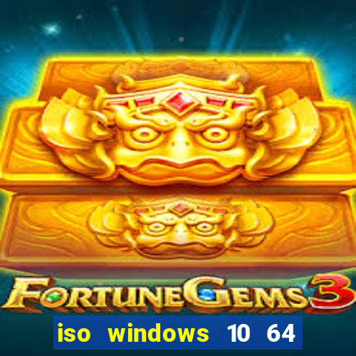 iso windows 10 64 bits download